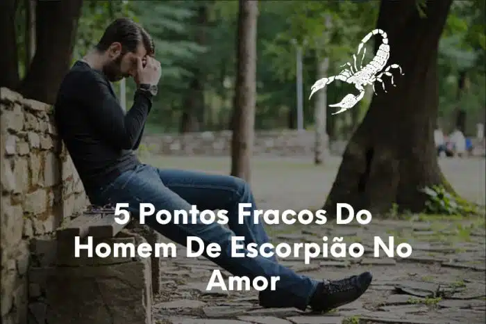 5 Pontos Fracos Do Homem De Escorpião No Amor-1