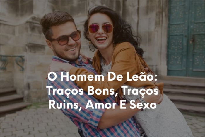 O Homem De Leão Traços Bons, Traços Ruins, Amor E Sexo-1