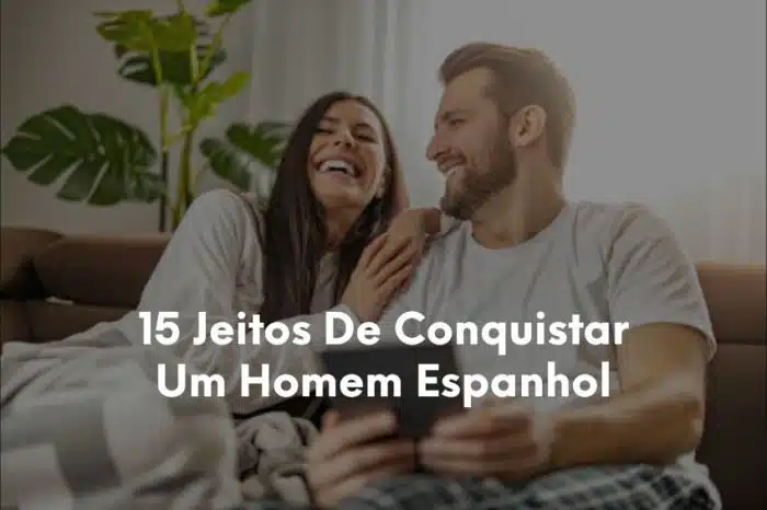 1-15 Jeitos De Conquistar Um Homem Espanhol
