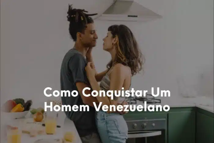 1-Como Conquistar Um Homem Venezuelano