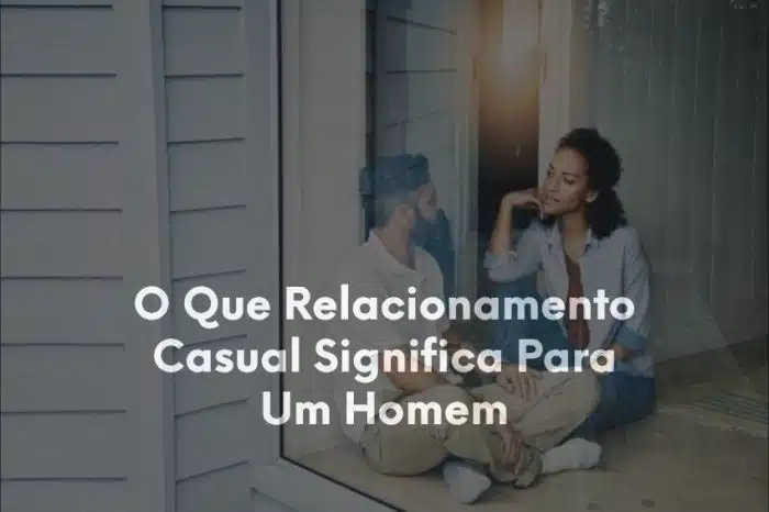 O Que Relacionamento Casual Significa Para Um Homem